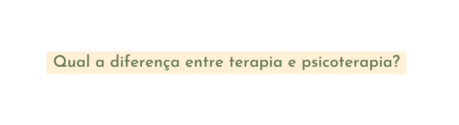 Qual a diferença entre terapia e psicoterapia